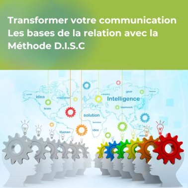 Transformer votre communication : les bases de la relation avec la Méthode D.I.S.C