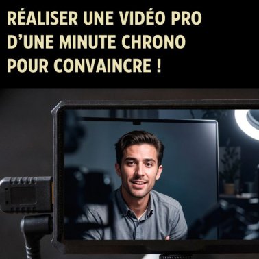 RÉALISER UNE VIDÉO D'UNE MINUTE CHRONO POUR CONVAINCRE !