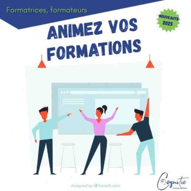 FORMATRICE, FORMATEUR, ANIMEZ VOS FORMATIONS