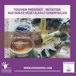 TOUCHER-PRESENCE®, INITIATION AUX HUILES VEGETALES ET ESSENTIELLES