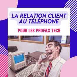 LA RELATION CLIENT AU TELEPHONE POUR LES PROFILS TECH