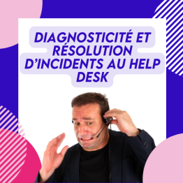DIAGNOSTICITÉ ET RÉSOLUTION D’INCIDENTS AU HELP DESK
