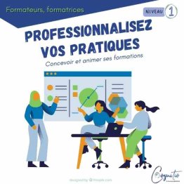 FORMATRICE, FORMATEUR, PROFESSIONNALISEZ VOS PRATIQUES - Niveau 1