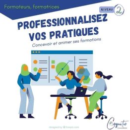 FORMATRICE, FORMATEUR, PROFESSIONNALISEZ VOS PRATIQUES - Niveau 2