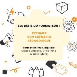 Les défis du formateur : Rythmer son scénario pédagogique